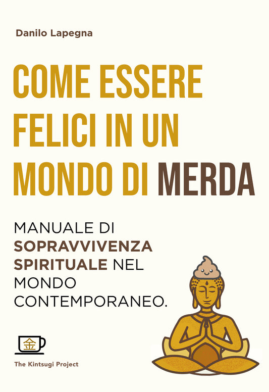 Come essere felici in un mondo di merda